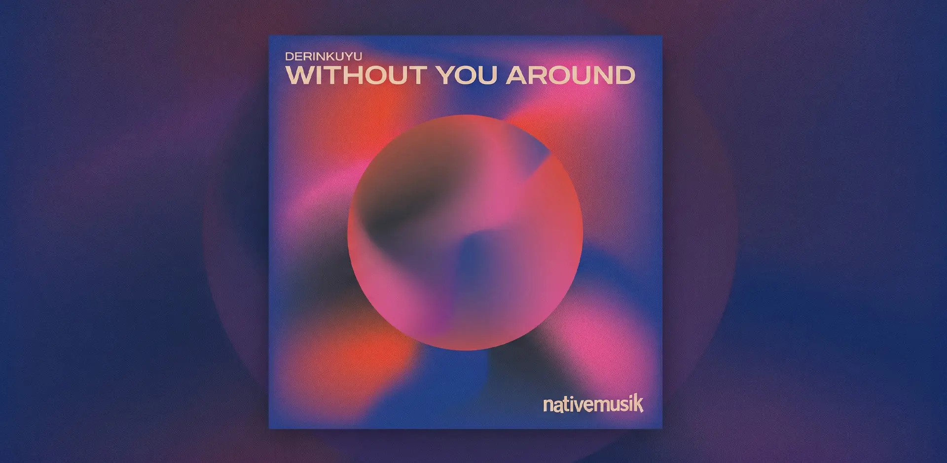 Derinkuyu - Without You Around - is out now on all music stores